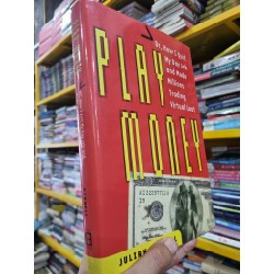 PLAY MONEY : OR HOW I QUIT MY DAY JOB AND MADE MILLIONS TRADING VIRTUAL LOOT - Julian Dibbell