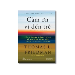 Cảm ơn vì đến trễ: Cách thành công trong kỷ nguyên tăng tốc - Thomas L.Friedman