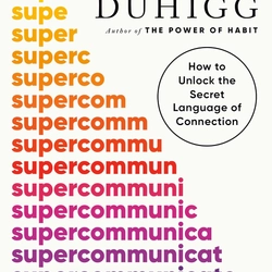 Supercommunicators: How to Unlock the Secret Language of Connection