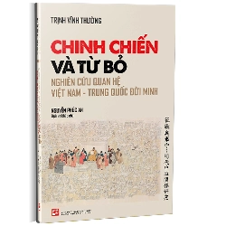 Chinh chiến và từ bỏ nghiên cứu quan hệ việt nam trung quốc đời minh - Trịnh Vĩnh Thường