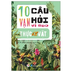 10 Vạn Câu Hỏi Vì Sao? - Thực Vật - Đức Anh (Mới 100%) Kiến thức bách khoa, Huy Hoàng - SÁCH ĐẠI HỌC