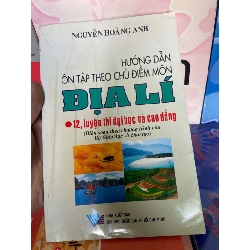 (TẶNG BOOKMARK) Hướng Dẫn Ôn Tập Theo Chủ Điểm Môn Địa Lí (Luyện Thi Đại Học Và Cao Đẳng, 12) - Nguyễn Hoàng Anh 2009 Tham khảo - luyện thi RBK-AK1T1