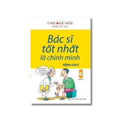 Bác sĩ tốt nhất là chính mình 06: Bệnh Gout