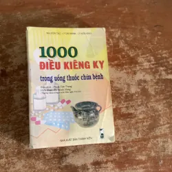 1000 ĐIỀU KIÊNG KỴ TRONG UỐNG THUỐC CHỮA BỆNH & PHÒNG CHỮA CÁC BỆNH THƯỜNG MẮC TRONG GĐ  787307