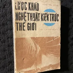 Lược khảo nghệ thuật kiến trúc thế giới của tác giả Đặng Thái Hoàng.     
