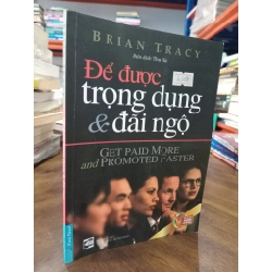 Để được trọng dụng và đãi ngộ - Brian Tracy 129477