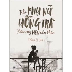 Khi Phụ Nữ Uống Trà, Đàn Ông Nên Cẩn Thận - Phan Ý Yên ASB.PO Oreka Blogmeo 230225