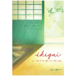 Ikigai - Đi tìm lý do thức dậy mỗi sáng - Hector Garcia, Francesc Miralles 2019 New 100% HCM.PO