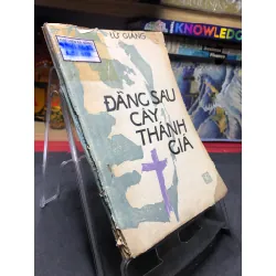 Đằng sau cây thánh giá 1987 mới 50% ố nặng Lữ Giang HPB0906 SÁCH VĂN HỌC Blogmeo21025