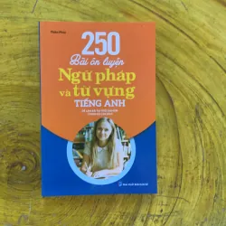 250 BÀI ÔN LUYỆN NGỮ PHÁP VÀ TỪ VỰNG TIẾNG ANH 