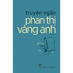 Sách - Truyên Ngắn Phan Thị Vàng Anh - NXB Trẻ - NENA2509 Blogmeo21025