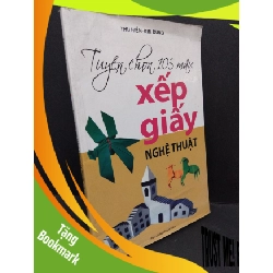 (TẶNG BOOKMARK) Tuyển chọn 105 mẫu xếp giấy nghệ thuật mới 80% ố bẩn nhẹ 2010 RBK2809 Thu Hiền - Kim Dung KỸ NĂNG