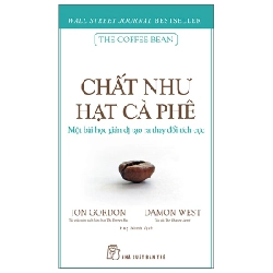 Chất Như Hạt Cà Phê - Một Bài Học Giản Dị Tạo Ra Thay Đổi Tích Cực - Jon Gordon, Damon West ASB.PO Oreka-Blogmeo120125