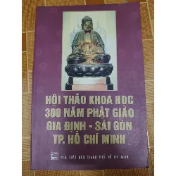 Hội thảo 300 năm Phật giáo Gia Định Sài Gòn - 2002 - 422 trang - LỊCH SỬ - CHÍNH TRỊ - TRIẾT HỌC - ANTQ2011-11 Blogmeo 281125