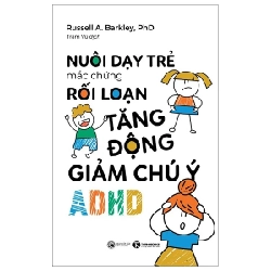 Nuôi Dạy Trẻ Mắc Chứng Rối Loạn Tăng Động Giảm Chú Ý ADHD - Russell A. Barkley