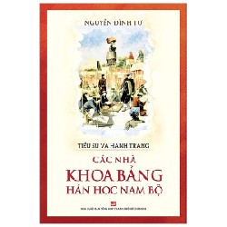 Tiểu Sử Và Hành Trạng Các Nhà Khoa Bảng Hán Học Nam Bộ - Nguyễn Đình Tư 159031