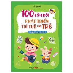 100 Câu Hỏi Phát Triển Trí Tuệ Cho Trẻ - Dành Cho Trẻ 6 Tuổi - Hồ Lô Đệ Đệ