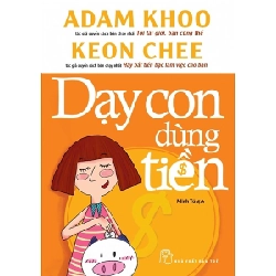 Dạy con dùng tiền - Adam Khoo, Keon Chee 2023 New 100% HCM.PO 47990