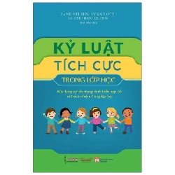Kỷ Luật Tích Cực Trong Lớp Học - Jane Nelsen, Linn Lott, H. Stephen Glenn (Mới 100%) Phương pháp giáo dục trẻ các nước, NXB Phụ Nữ - SÁCH ĐẠI HỌC