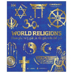 World Religions - Tôn Giáo Thế Giới - Khám Phá Và Lý Giải Các Tôn Giáo Trên Thế Giới (Bìa Cứng) - John Bowker 70761