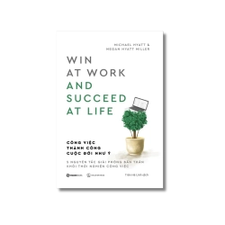 Công việc thành công cuộc đời như ý - Megan Hyatt Miller ; Michael Hyatt