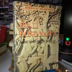 Địa lý Đông Nam Á (Những vấn đề kinh tế - xã hội) - Phan Huy Xu & Mai Phú Thanh