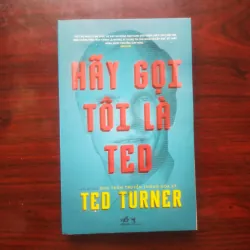 [Sách Kinh Tế] Hãy Gọi Tôi Là Ted - Hồi Ký Ông Trùm Truyền Thông CNN (Ted Turner)