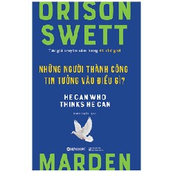 Những Người Thành Công Tin Tưởng Vào Điều Gì? - Orison Swett Marden 137993