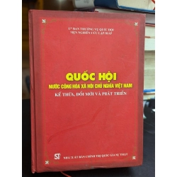 Quốc hội nước cộng hoà xã hội chủ nghĩa việt nam kế thừa , đổi mới và phát triển - viện nghiên cứu lập pháp