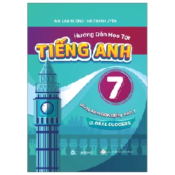 Hướng Dẫn Học Tốt Tiếng Anh 7 - Dùng Kèm SGK Tiếng Anh 7 Global Success - Mai Lan Hương, Hà Thanh Uyên