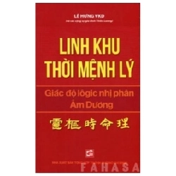 Linh Khu Thời Mệnh Lý - Giác Độ Logic Nhị Phân Âm Dương - Lê Hưng VKD