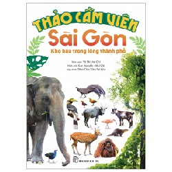 Thảo Cầm Viên Sài Gòn - Kho Báu Trong Lòng Thành Phố - Võ Thị Mai Chi, Kan Nguyễn 93265