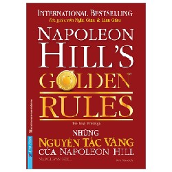 Những Nguyên Tắc Vàng Của Napoleon Hill - Napoleon Hill