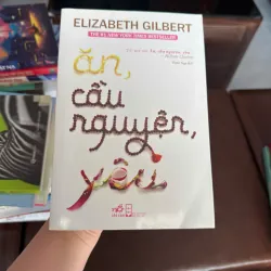ĂN, CẦU NGUYỆN, YÊU – Elizabeth Gilbert (Eat Pray Love) - K3 1006590