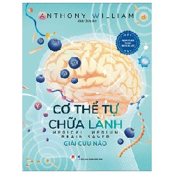 Cơ Thể Tự Chữa Lành - Giải Cứu Não - Anthony William