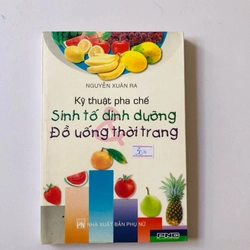 KỸ THUẬT PHA CHẾ SINH TỐ DINH DƯỠNG ĐỒ UỐNG THỜI TRANG - 173 trang, nxb: 2005