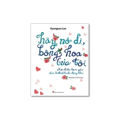 Hãy nở đi bông hoa của tôi - Mọi điều bạn gái cần biết về tuổi dậy thì - Kyungsun Lee Vanvosach