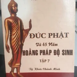 Đức Phật Và 45 Năm Hoàng Pháp Độ Sinh - Tập 7