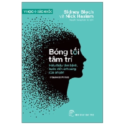 Y Học Sức Khỏe - Bóng Tối Tâm Trí - Troubled Minds - Hiểu Thấu Tâm Bệnh, Bước Đến Ánh Sáng Của An Yên - Sidney Bloch, Nick Haslam