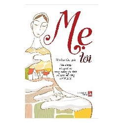 Mẹ tôi - Câu chuyện về người mẹ trong những gia đình trí thức nổi tiếng TK XX - Nhiều tác giả - 2017 - Văn Học