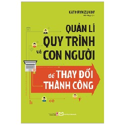 Quản Lí Quy Trình Và Con Người Để Thay Đổi Thành Công - Kathryt Zukof 91391