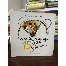 Mỗi Ngày 15 Phút Yêu Con - Nhà báo Phạm Thị Hoài Anh - Phạm Thị Hoài Anh - BT - Phạm Thị Hoài Anh