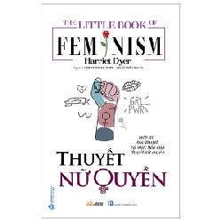 The Little Book Of Femnism - Thuyết Nữ Quyền - Harriet Dyer 163398