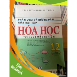 (TẶNG BOOKMARK) Phân Loại Và Hướng Dẫn Giải Bài Tập Hóa Học 12 (Tự Luận & Trắc Nghiệm) (Tập 1) - Phạm Đức Bình, Lê Thị Tam 2011 Tham khảo - luyện thi RBK-AK1T2