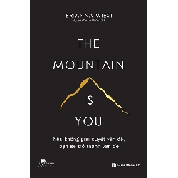 The mountain is you: Nếu không giải quyết vấn đề, bạn sẽ trở thành vấn đề [TSTK]