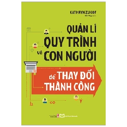 Quản Lí Quy Trình Và Con Người Để Thay Đổi Thành Công - Kathryt Zukof 296333