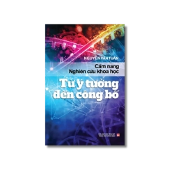 Cẩm nang nghiên cứu khoa học: Từ ý tưởng đến công bố - Nguyễn Văn Tuấn