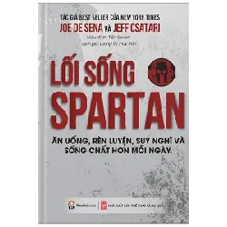 Lối Sống Spartan - Ăn Uống, Rèn Luyện, Suy Nghĩ Và Sống Chất Hơn Mỗi Ngày - Joe De Sena, Jeff Csatari 403862