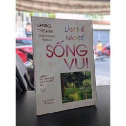 Làm thế nào để sống vui - George Ohsawa (Sakurazawa Nyoichi)