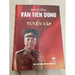 Đại Tướng Văn Tiến Dũng tuyển tập -NXB Quân Đội Nhân Dân 2007 -Bìa cứng, khổ 19x27cm 1092 trang -Sách lưu kho chưa qua sử dụng